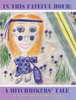 In This Fateful Hour: A Hitchhikers' Tale 1412094275 Book Cover