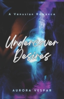 Undercover Desires: A Venusian Romance B0DSTYV6CT Book Cover