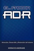 El factor adr: Atracción, Desarrollo y Retención del talento 1463302347 Book Cover