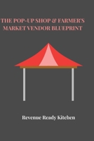 The Pop-Up Shop & Farmer’s Market Vendor Blueprint B0H65XMFK1 Book Cover