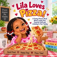 Lila Loves Pizza!: A Funny Picture Book About Loving Your Favorite Food and Listening to Your Tummy (Little Everyday Adventures) B0HK4K3X5N Book Cover