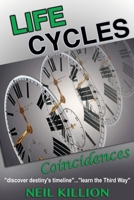 Life Cycles - Coincidences: "discover destiny's timeline"........"learn the Third Way" 0648092720 Book Cover
