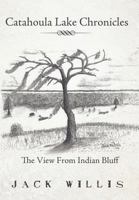Catahoula Lake Chronicles: The View from Indian Bluff 1463435355 Book Cover