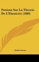 Notions Sur La Th�orie de l'�lasticit� (Classic Reprint) 1160213186 Book Cover