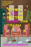 WHEN A LIE IS BETTER THAN THE TRUTH B0FM8NR91H Book Cover