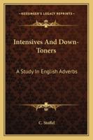 Intensives and Down-toners: A Study in English Adverbs 1016317050 Book Cover