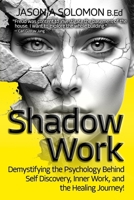 Shadow Work: Demystifying the Psychology Behind Self Discovery, Inner Work and the Healing Journey. How Freud and Jung’s views shaped today’s ... Psychology: A Series for Inner Truth-Seekers) 1763893561 Book Cover