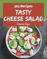 365 Tasty Cheese Salad Recipes: Start a New Cooking Chapter with Cheese Salad Cookbook! B08P4VN7N5 Book Cover