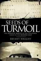 Seeds of Turmoil: The Biblical Roots of the Inevitable Crisis in the Middle East 0849948150 Book Cover