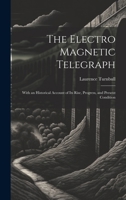 The Electro Magnetic Telegraph: With an Historical Account of Its Rise, Progress, and Present Condition 1020064315 Book Cover