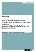 Digitale Musikvervielf�ltigung als abweichendes Verhalten - Zur Ambivalenz zwischen gemeinschaftlich-gesellschaftlichen und juristischen Normen: Ein quantitativ-empirischer Untersuchungsentwurf 3656052506 Book Cover