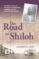 The Road to Shiloh: The Untold Story of the First Black American Community on the Saskatchewan Prairies 1550599399 Book Cover