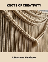 Knots Of Creativity: A Macrame Handbook B0FRYB1VNC Book Cover