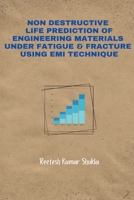 Non-Destructive Life Prediction of Engineering Materials Under Fatigue & Fracture Using EMI Technique 180529430X Book Cover