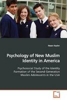 Psychology of New Muslim Identity in America: Psychosocial Study of the Identity Formation of the Second Generation Muslim Adolescents in the USA 3639144775 Book Cover