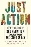 Just Action: How to Challenge Segregation Enacted Under the Color of Law 1324093242 Book Cover