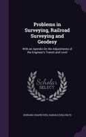 Problems in Surveying, Railroad Surveying and Geodesy, With an Apendix on the Adjustments of the Engineer's Transit and Level 1017705216 Book Cover