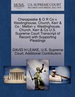 Chesapeake & O R Co v. Westinghouse, Church, Kerr & Co: Mellon v. Westinghouse, Church, Kerr & Co U.S. Supreme Court Transcript of Record with Supporting Pleadings 1270204475 Book Cover