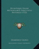 De Antiquis Italiae Metropolibus Exercitatio Historica (1722) 1165423642 Book Cover