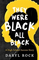 They Were Black. All Black: A High School Success Story B0GZQPH4QY Book Cover