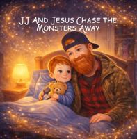 JJ and Jesus Chase the Monsters Away 1957428473 Book Cover