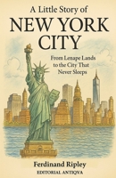A little story of New York City: From Lenape Lands to the City That Never Sleeps B0FQ212Z2X Book Cover