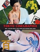 Tokyo Cinegraphix 2: 100 Bad Girls & Sexy Crime Film Posters From Japan 1917285442 Book Cover
