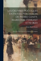 Les Oeuvres Poétiques En Patois Percheron De Pierre Genty, Maréchal-Ferrant (1770-1821): Précédées D'un Essai Sur La Filiation Des Langues 1021677027 Book Cover