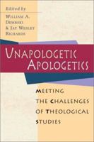 Unapologetic Apologetics: Meeting the Challenges of Theological Studies 0830815635 Book Cover
