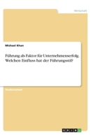 Führung als Faktor für Unternehmenserfolg. Welchen Einfluss hat der Führungsstil? (German Edition) 3668927820 Book Cover