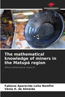 The mathematical knowledge of miners in the Matupá region 6207753097 Book Cover