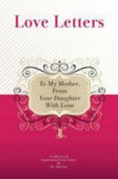 To My Mother, from Your Daughter with Love: A Collection of Inspirational Love Letters 1448608171 Book Cover