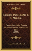 Discorso Del Ministro P. S. Mancini: Pronunziato Nella Tornata Parlamentare Del 20 Gennaio 1877 (1877) 1161140557 Book Cover