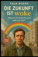 Die Zukunft ist woke – Warum Fortschritt auch weh tun darf (German Edition) B0FF9WSGF4 Book Cover