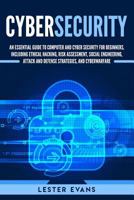Cybersecurity: An Essential Guide to Computer and Cyber Security for Beginners, Including Ethical Hacking, Risk Assessment, Social Engineering, Attack and Defense Strategies, and Cyberwarfare 1791553583 Book Cover