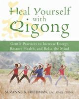 Heal Yourself With Qigong: Gentle Practices to Increase Energy, Restore Health, and Relax the Mind 1572245832 Book Cover