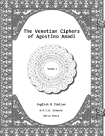 The Venetian Ciphers of Agostino Amadi: Volume 1, English & Italian B09WHG4L18 Book Cover