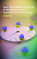 Novel Developments in Cryo‐EM of Biological Molecules: Resolution in Time and State Space 9814968765 Book Cover