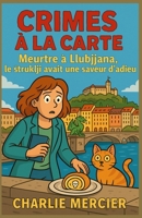 CRIMES À LA CARTE Tome 17 : Meurtre à Ljubljana Le štruklji avait une saveur d’adieu: Suspense, émotion et gastronomie s’entrelacent dans ce cosy ... de polar et de cuisine. (French Edition) B0FHDNLF6D Book Cover