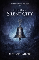 Siege of the Silent City: Oathbound Relics — Book 4 B0GKVWTNPJ Book Cover