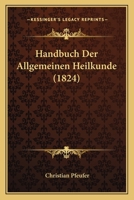 Handbuch Der Allgemeinen Heilkunde (1824) 1161193049 Book Cover