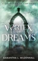 Vortex of Dreams: A Collection of Tiny Tales 1999708806 Book Cover