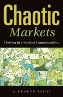 Chaotic Markets: Thriving in a World of Unpredictability 027599371X Book Cover