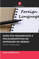 ASPECTOS PRAGMÁTICOS E PSICOLINGUÍSTICOS DA EXPRESSÃO DE GÊNERO: EM OBRAS LITERÁRIAS INGLÊS 6206192377 Book Cover