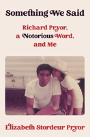 Something We Said: Richard Pryor, a Notorious Word and Me 1982154500 Book Cover