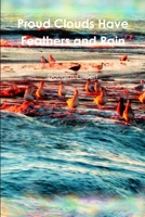 Proud Clouds Have Feathers and Rain 130483669X Book Cover