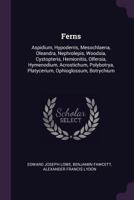 Ferns: Aspidium, Hypoderris, Mesochlaena, Oleandra, Nephrolepis, Woodsia, Cystopteris, Hemionitis, Olfersia, Hymenodium, Acro 1017619174 Book Cover