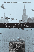Zhivago's Children: The Last Russian Intelligentsia (Belknap Press) 0674033442 Book Cover