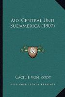Aus Central Und Sudamerica (1907) 1160307091 Book Cover
