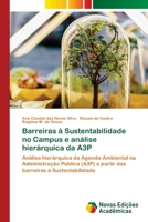 Barreiras à Sustentabilidade no Campus e análise hierárquica da A3P: Análise hierárquica da Agenda Ambiental na Administração Pública (A3P) a partir ... à Sustentabilidade 6139640180 Book Cover